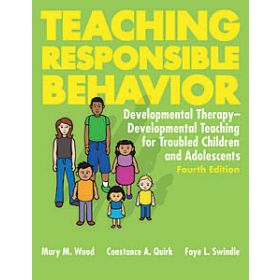 Teaching Responsible Behavior: Developmental Therapy-Developmental Teaching for Troubled Children and Adolescents-Fourth Edition
