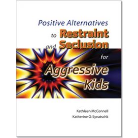 Positive Alternatives to Restraint and Seclusion for Aggressive Kids E-Book