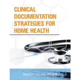 Clinical Documentation Strategies for Home Health