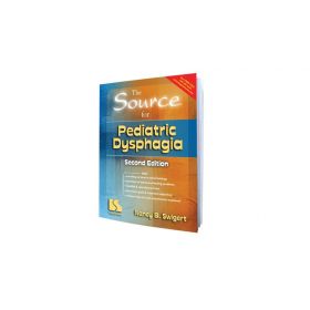 The Source  for Pediatric Dysphagia 2nd Ed.