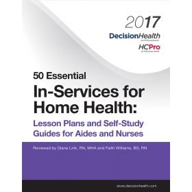 50 Essential In-Services for Home Health: Lesson Plans and Self-Study Guides for Aides and Nurses