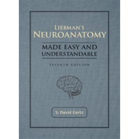 Liebman s Neuroanatomy Made Easy and Understandable   Seventh Edition