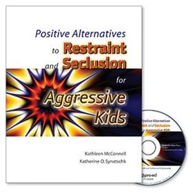 Positive Alternatives to Restraint and Seclusion for Aggressive Kids